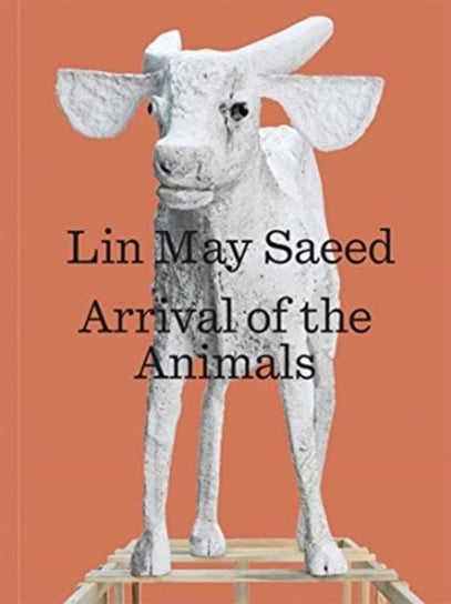 Lin May Saeed: Arrival of the Animals Robert Wiesenberger