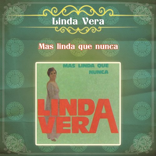 Linda Vera... Más Linda que Nunca Linda Vera