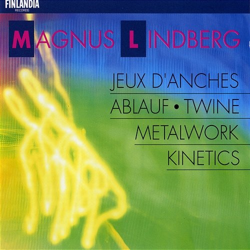 Lindberg : Metal Work; Ablauf; Twine; Kinetics; Jeux d'anches Various Artists