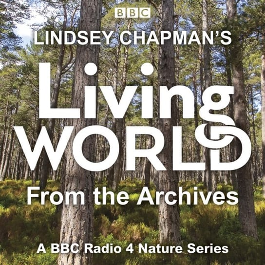 Lindsey Chapman's Living World from the Archives Lindsey Chapman, Lionel Kelleway, Brett Westwood, Peter France, Michael Scott