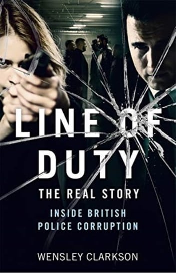 Line of Duty - The Real Story of British Police Corruption Clarkson Wensley