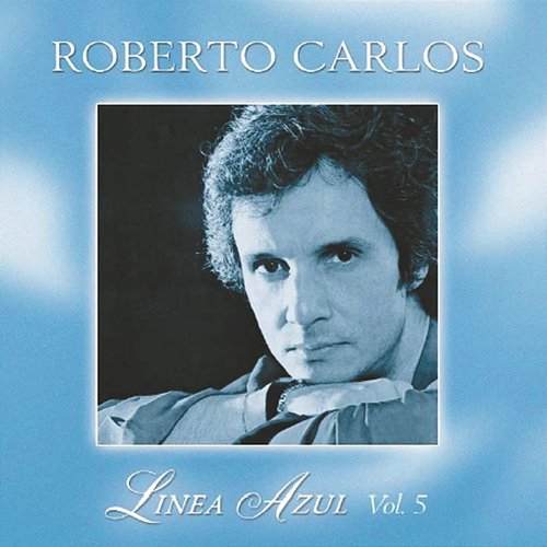 Línea Azul - Vol. V - Desahogo Roberto Carlos