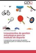 Lineamientos de gestión estratégica para un instituto de deporte Loyo Lopez Carlos Alberto