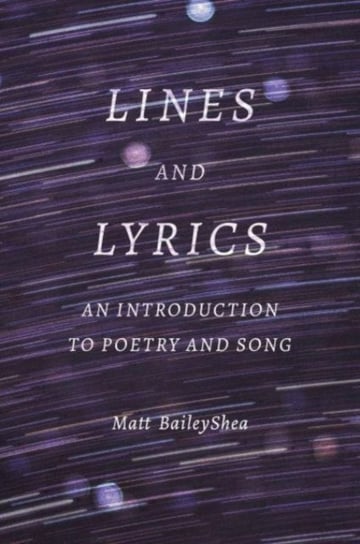 Lines and Lyrics. An Introduction to Poetry and Song Matt BaileyShea