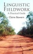 Linguistic Fieldwork: A Practical Guide Bowern Claire