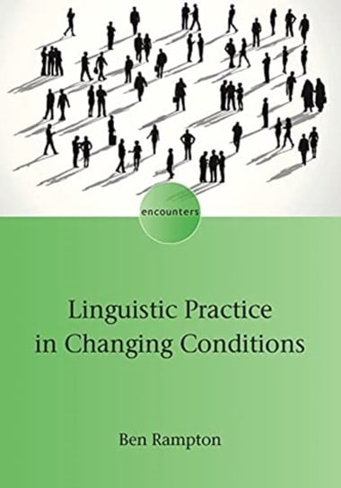 Linguistic Practice in Changing Conditions Ben Rampton