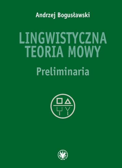 Lingwistyczna teoria mowy Preliminaria Bogusławski Andrzej