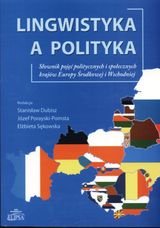 Lingwistyka a polityka. Słownik pojęć politycznych i społecznych krajów Europy Środkowej i Wschodniej Dubisz Stanisław
