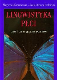 Lingwistyka Płci Ona i On w Języku Polskim Karwatowska Małgorzata, Szpyra-Kozłowska Jolanta