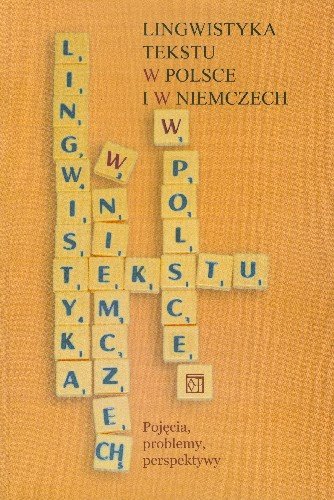 Lingwistyka tekstu w Polsce i w Niemczech. Pojęcia, problemy, perspektywy Opracowanie zbiorowe
