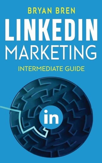 LinkedIn Marketing - Intermediate Guide Bren Bryan