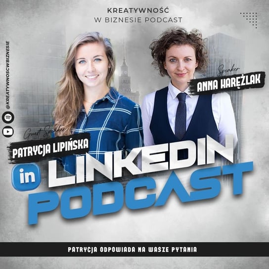 LinkedIn - Wy Pytacie, Patrycja Lipińska Odpowiada #10 - Kreatywność w biznesie - podcast Harężlak Anna