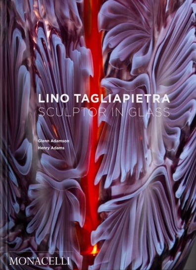Lino Tagliapietra: Sculptor in Glass Glenn Adamson