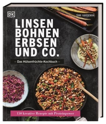 Linsen, Bohnen, Erbsen und Co.: Das Hülsenfrüchte-Kochbuch Dorling Kindersley