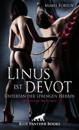 Linus ist devot - Untertan der strengen Herrin | Erotischer SM-Roman blue panther books