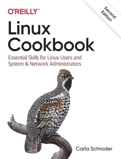 Linux Cookbook. Essential Skills for Linux Users and System & Network Administrators Schroder Carla