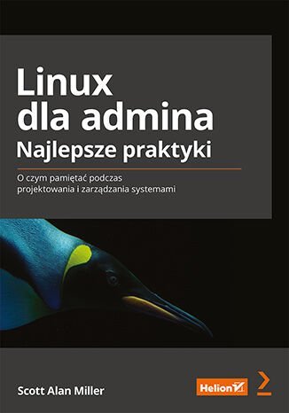 Linux dla admina. Najlepsze praktyki. O czym pamiętać podczas projektowania i zarządzania systemami Alan Scott Miller
