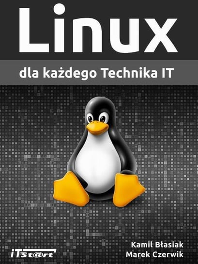 Linux dla każdego. Technika IT Kamil Błasiak, Marek Czerwik