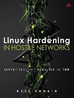 Linux Hardening in Hostile Networks Rankin Kyle
