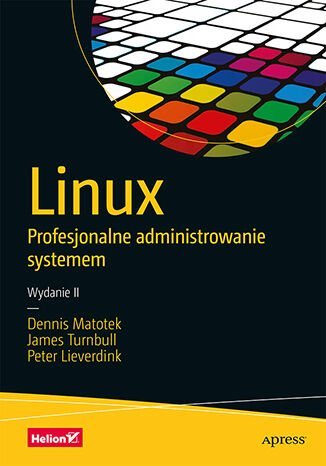 Linux. Profesjonalne administrowanie systemem Matotek Dennis, Turnbull James, Lieverdink Peter