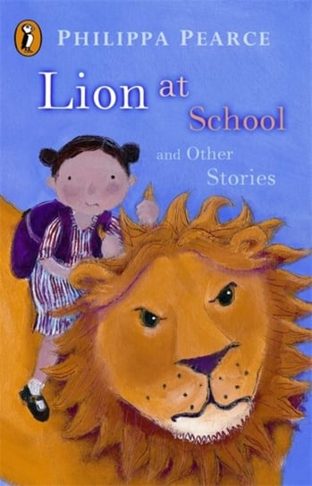 Lion at School and Other Stories Pearce Philippa