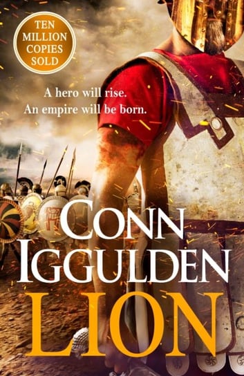 Lion: Brings war in the ancient world to vivid, gritty and bloody life Anthony Riches Iggulden Conn