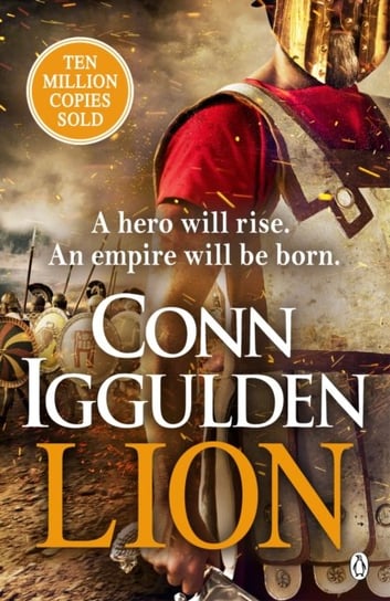 Lion: 'Brings war in the ancient world to vivid, gritty and bloody life' ANTHONY RICHES Conn Iggulden