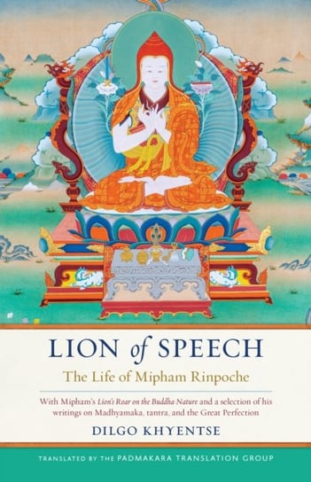 Lion of Speech: The Life of Mipham Rinpoche Dilgo Khyentse