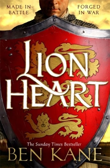 Lionheart: Made in battle. Forged in War Kane Ben
