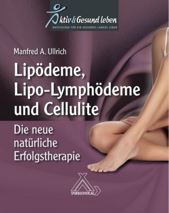 Lipoödeme, Lipo-Lymphödeme und Cellulite Spurbuchverlag