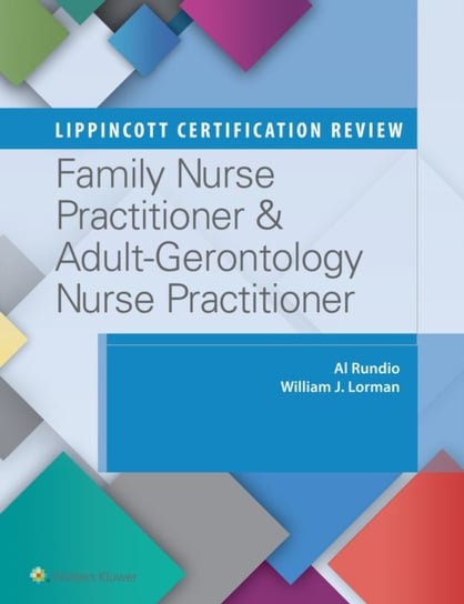 Lippincott Certification Review: Family Nurse Practitioner & Adult-Gerontology Nurse Practitioner Rundio Albert, Lorman William J.