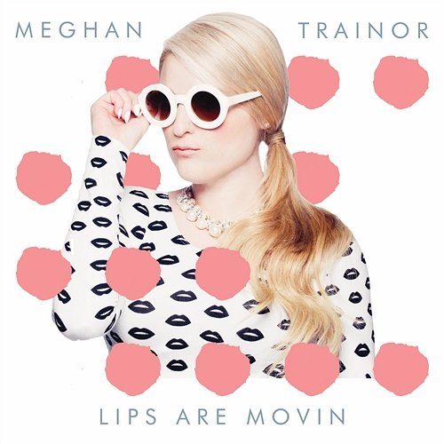 Lips Are Movin Meghan Trainor