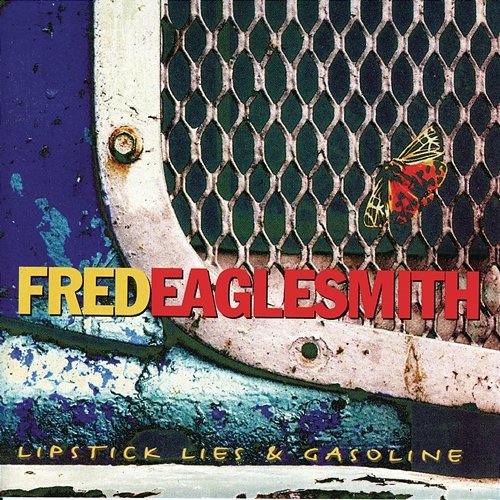 Lipstick, Lies And Gasoline Fred Eaglesmith