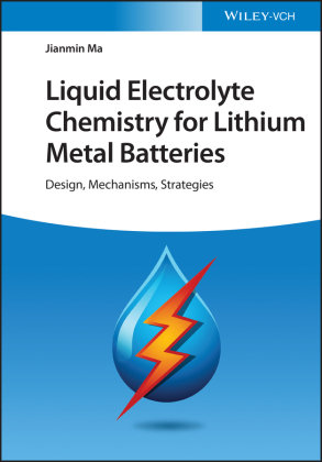 Liquid Electrolyte Chemistry for Lithium Metal Batteries Wiley-Vch