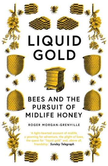 Liquid Gold: Bees and the Pursuit of Midlife Honey Roger Morgan-Grenville