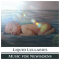 Liquid Lullabies – Music for Newborns: Relaxing Sounds of Water, Tranquil Mind, Silent Night, Calm Baby, Happy Kid, Stop Bad Dreams Baby Lullaby Zone