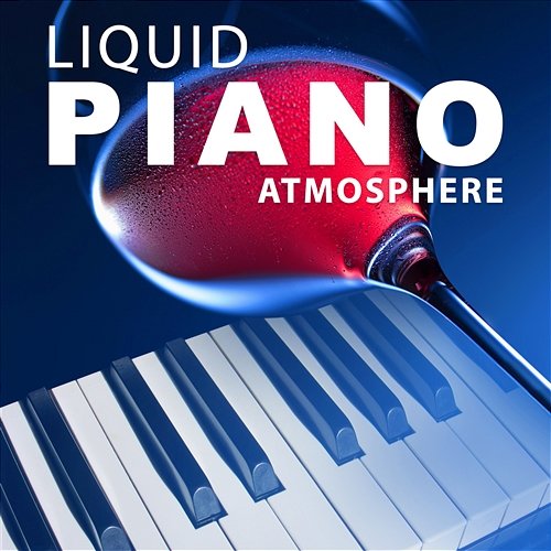 Liquid Piano Atmosphere: Beautiful Jazz Music for Wine Tasting, Piano Bar Cocktail Lounge, Elegant Dinner Party, Romantic Classical Restaurant Cafe Piano Lounge Club