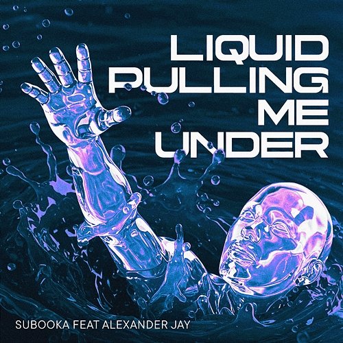 Liquid Pulling Me Under Subooka & Alexander Jay