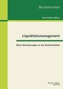 Liquiditätsmanagement: Neue Anforderungen an die Kreditinstitute Melis Anne-Kathrin