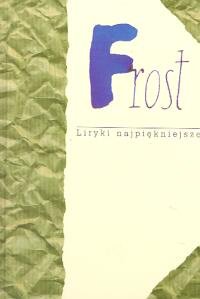 LIRYKI NAJPIĘKNIEJSZE FROST Frost Robert