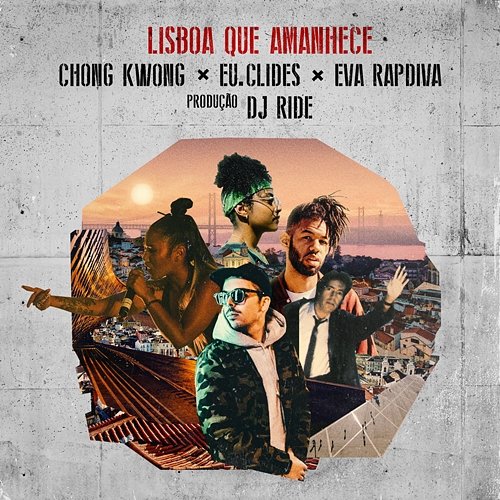 Lisboa Que Amanhece Chong Kwong, EU.CLIDES, Eva RapDiva feat. DJ Ride