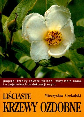 Liściaste krzewy ozdobne. Część 2 Czekalski Mieczysław