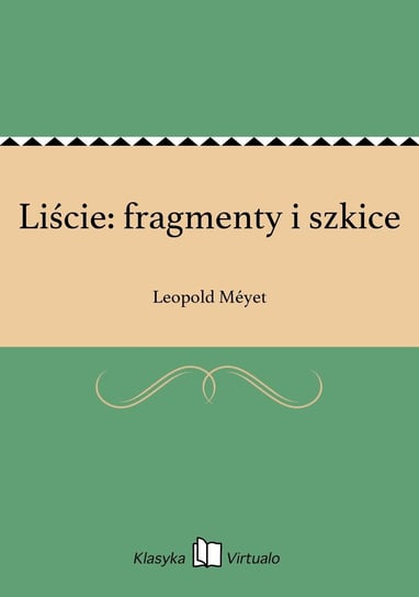 Liście: fragmenty i szkice Meyet Leopold