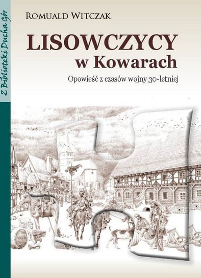 Lisowczycy w Kowarach. Opowieść z czasów wojny 30-letniej Witczak Romuald