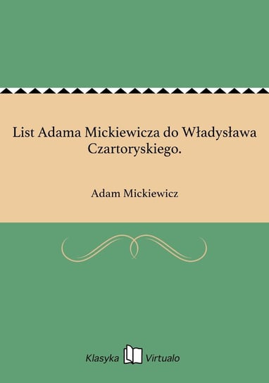 List Adama Mickiewicza do Władysława Czartoryskiego. Mickiewicz Adam