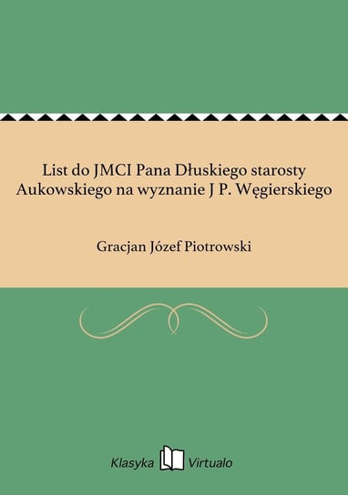 List do JMCI Pana Dłuskiego starosty Aukowskiego na wyznanie J P. Węgierskiego Piotrowski Gracjan Józef