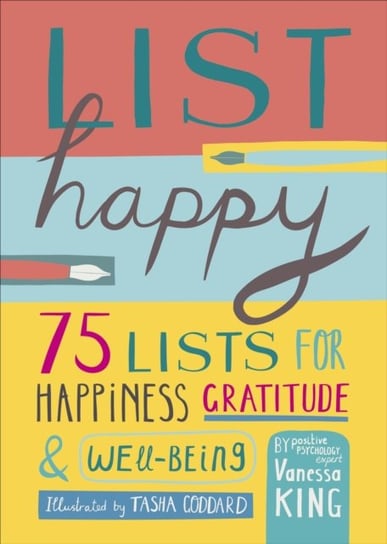 List Happy: 75 Lists for Happiness, Gratitude and Wellbeing Vanessa King