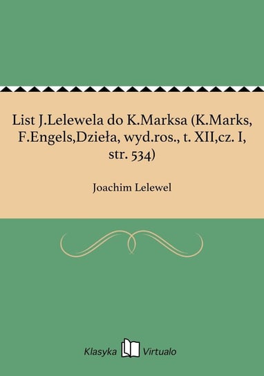 List J.Lelewela do K.Marksa (K.Marks, F.Engels,Dzieła, wyd.ros., tom 12,cz. I, str. 534) Lelewel Joachim