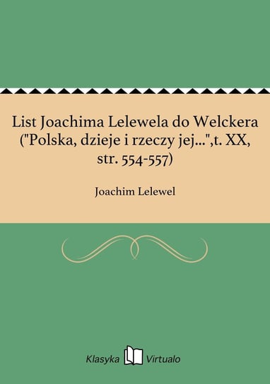 List Joachima Lelewela do Welckera ("Polska, dzieje i rzeczy jej...",t. XX, str. 554-557) Lelewel Joachim