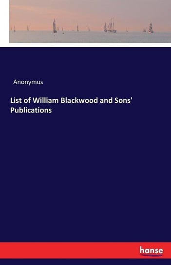 List of William Blackwood and Sons' Publications Anonymus